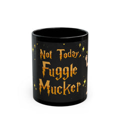 Not Today Fuggle Mucker - Funny Coffee Mug