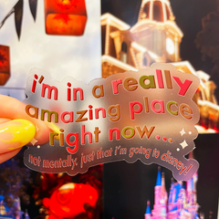 I'm in an Amazing Place Right Now (Version 1) | Magically-Themed Vinyl Sticker