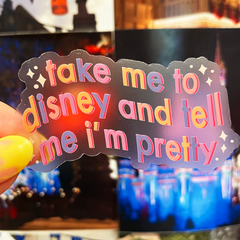 Take Me to Disney and Tell Me I'm Pretty | Magically-Themed Vinyl Sticker