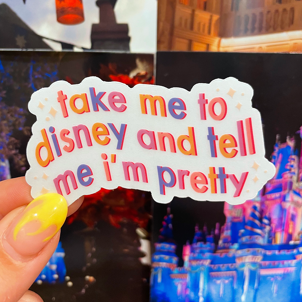 Take Me to Disney and Tell Me I'm Pretty | Magically-Themed Vinyl Sticker