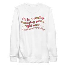 Load image into Gallery viewer, I&#39;m in an Amazing Place V2 | Comfy, Relaxed Sweatshirt | Printed on BACK
